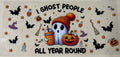 I ghost people all year round