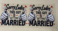 sorry ladies this man is getting married (Copy)