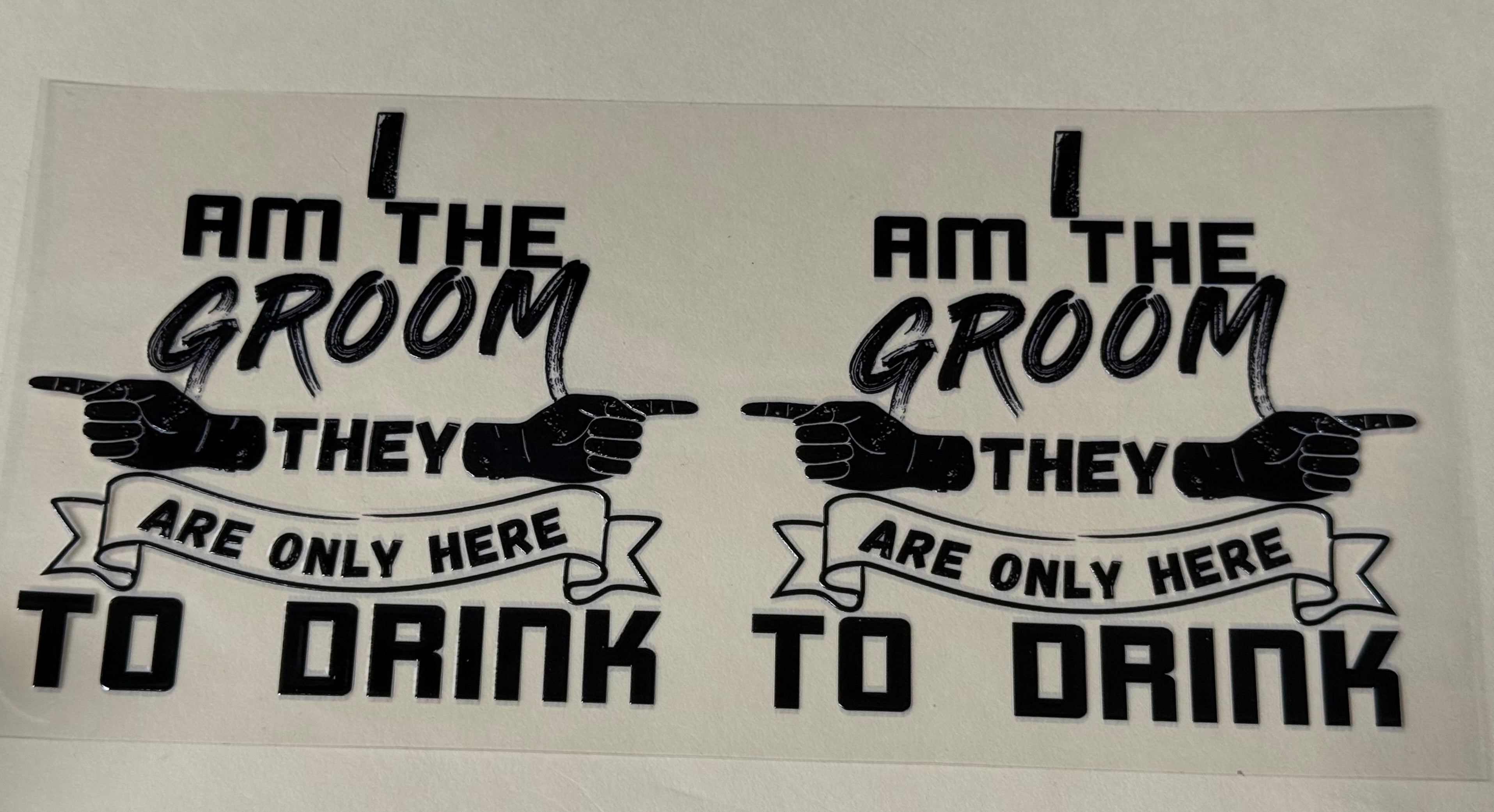 I am the groom they are only here to drink