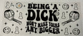 being a Dick won't make yours any bigger