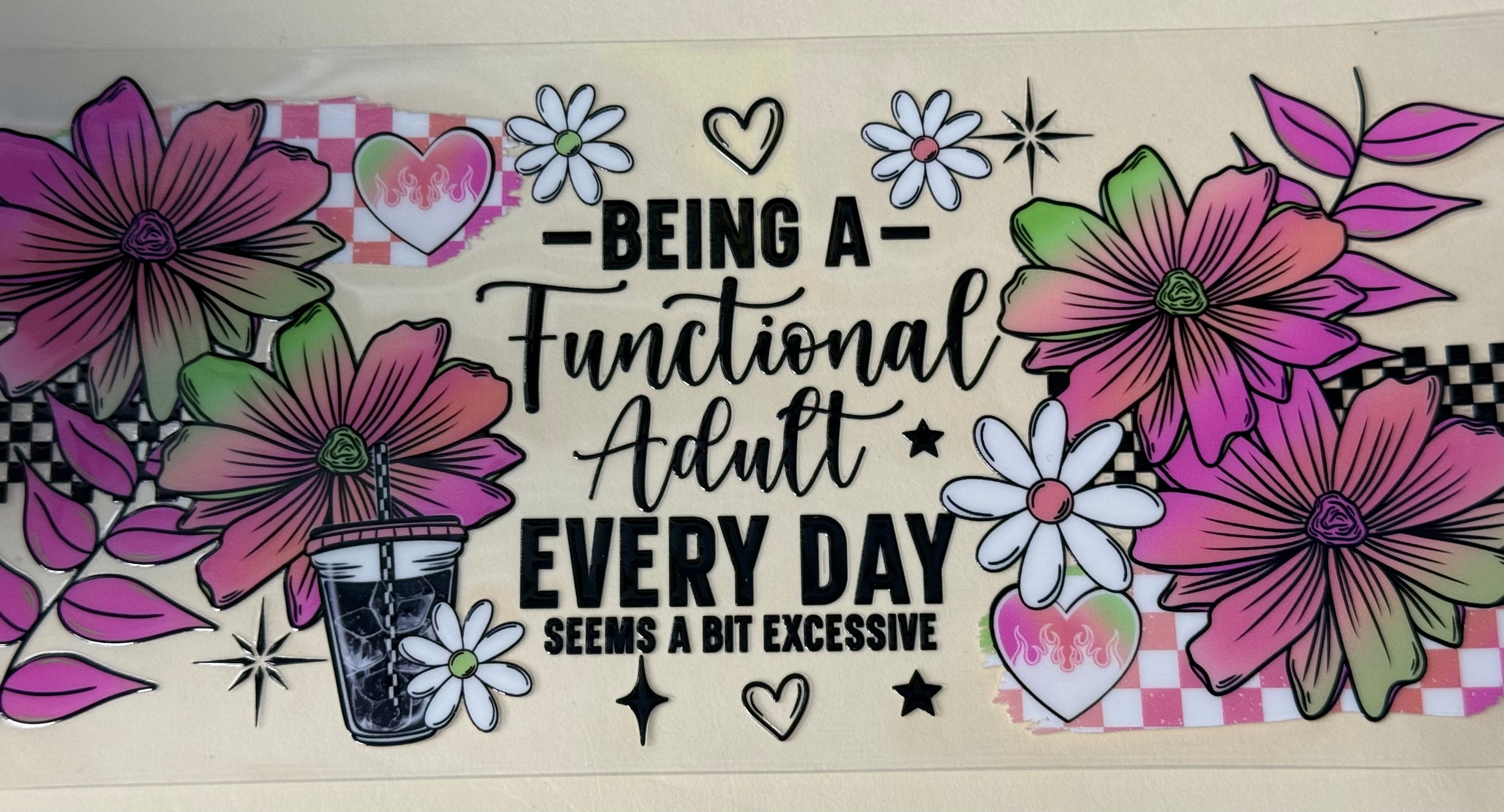 Being a Functional adult every day seems a bit excessive