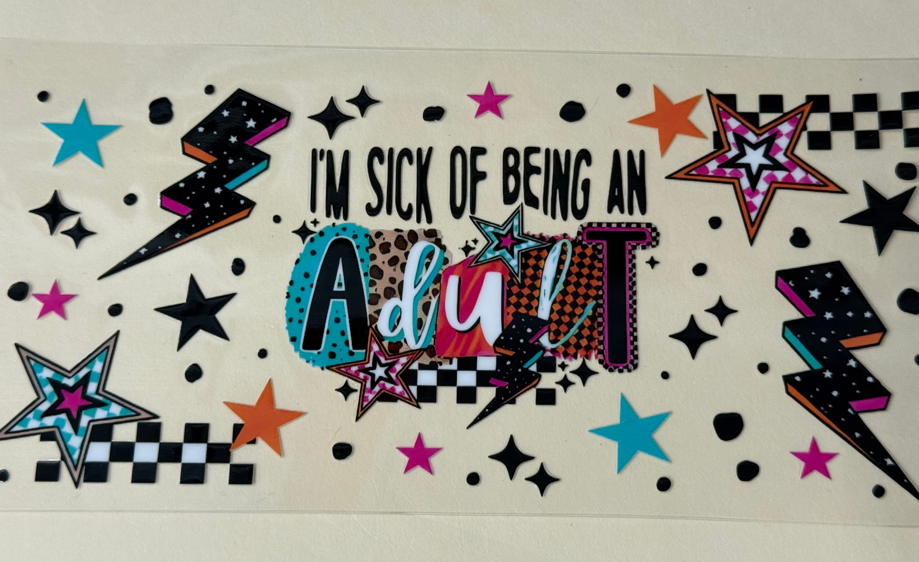 im sick of being an adult