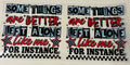 somethings are better  left alone like me for instance