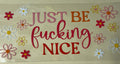 just be f* nice