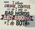 Either Drink Coffee Or Say Bad Words