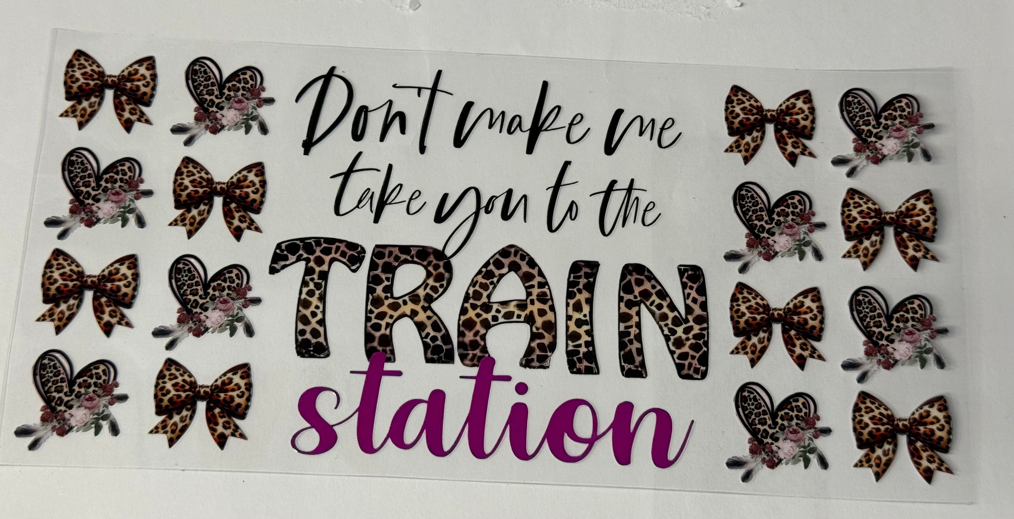 Don't Make Me Take You To The Train Station