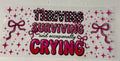 Thriving Surviving and occasionally Crying