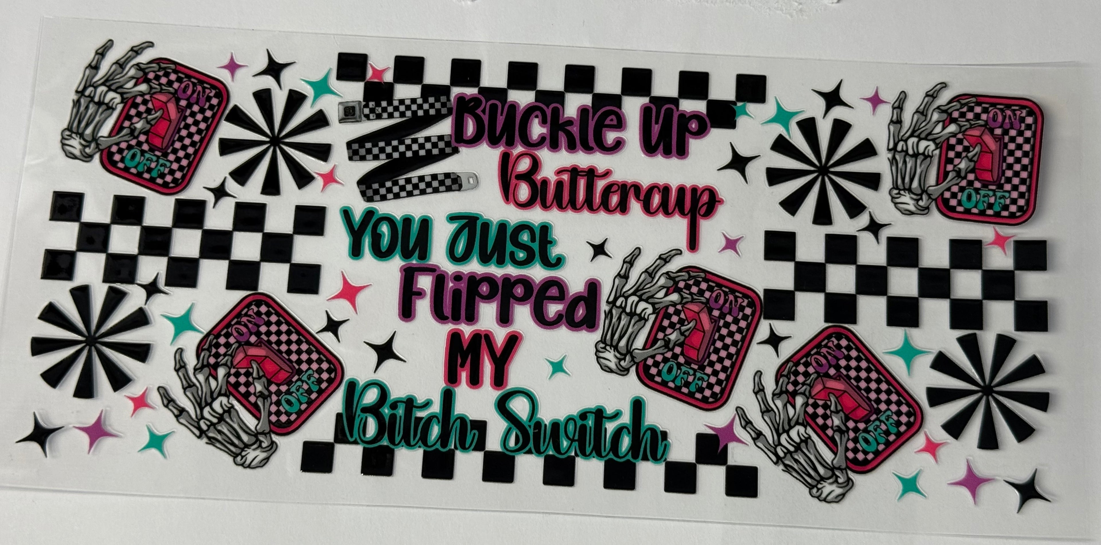 Buckle up Buttercup you just flipped my bitch switch