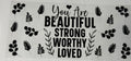 you are beautiful strong worthy loved