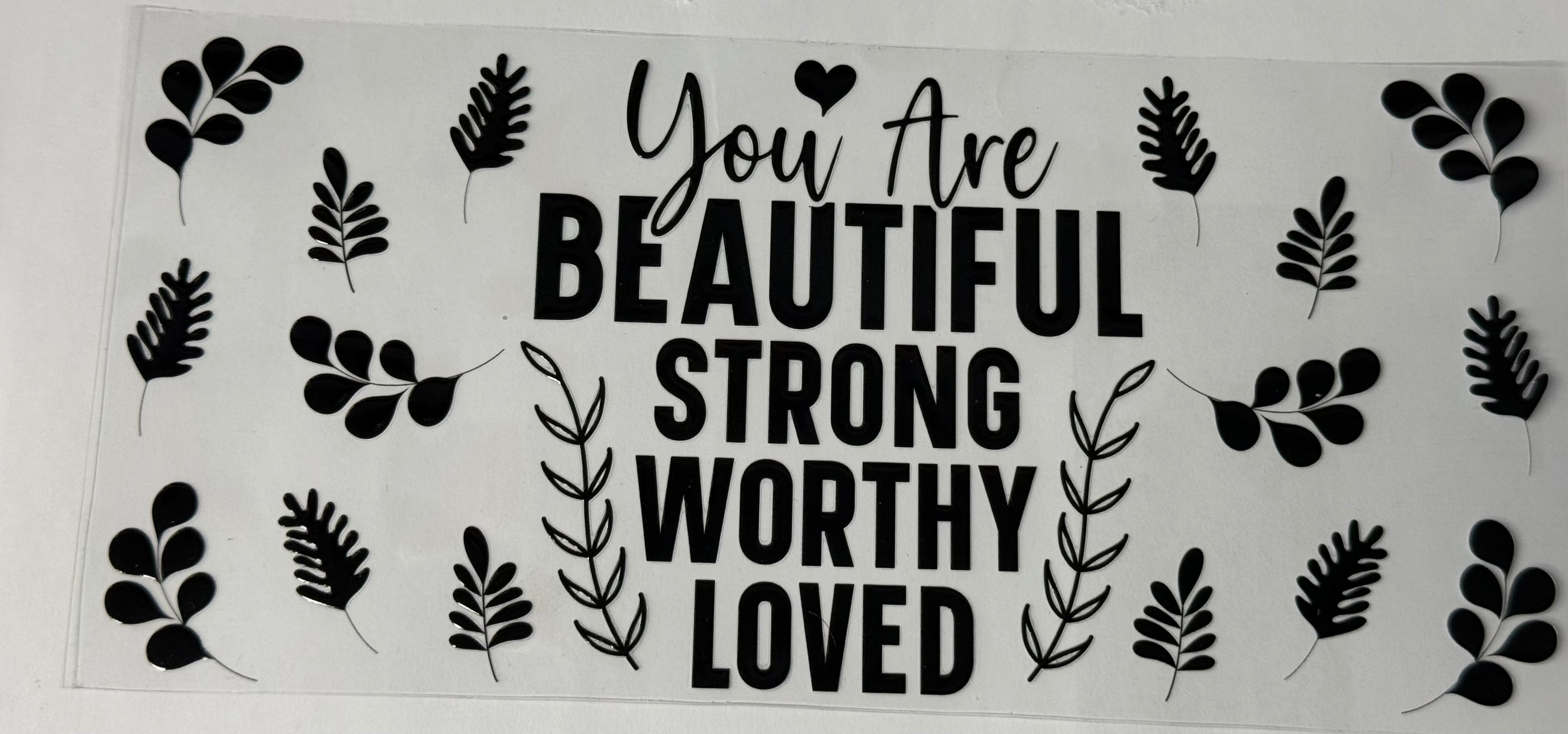 you are beautiful strong worthy loved